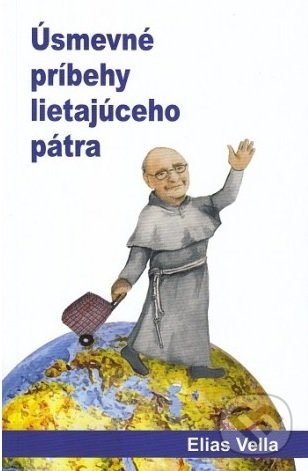 Levně Úsmevné príbehy lietajúceho pátra (Zážitky z ciest pátra Eliasa Vellu) - kniha z kategorie Životopisy