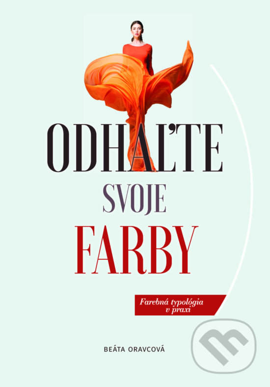 Levně Odhaľte svoje farby (Farebná typológia v praxi) - Beáta Oravcová - kniha z kategorie Móda