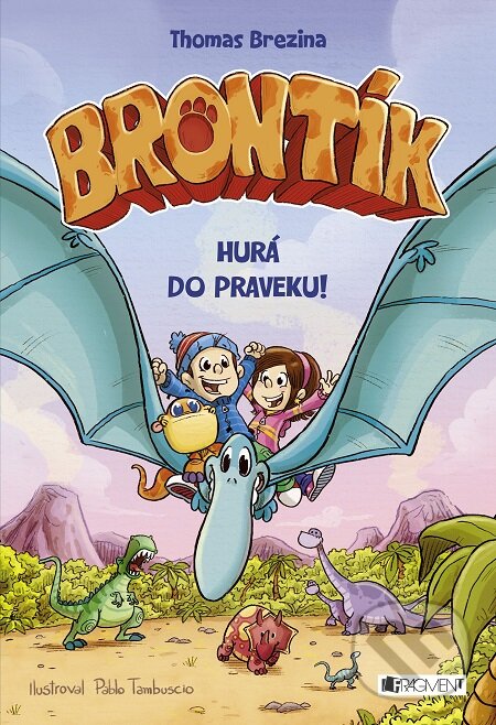 Brontík: Hurá do praveku! - Thomas C. Brezina, Pablo Tambuscio (ilustrácie), Fragment, 2018