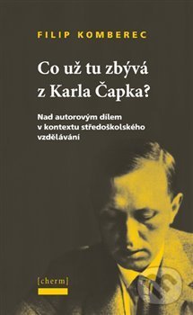 Levně Co už tu zbývá z Karla Čapka? - Filip Komberec - kniha z kategorie Literárna veda
