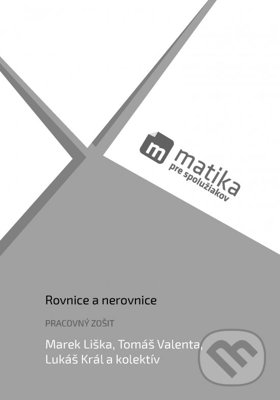 Kniha: Matika pre spolužiakov: Rovnice a nerovnice (Lukáš Valenta, Marek Král a Tomáš Liška)