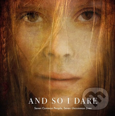 Levně And So I Dare (Seven Common People, Seven Uncommon Lives) - kniha z kategorie Rozhovory