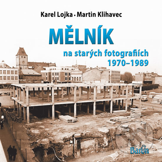 Levně Mělník na starých fotografiích 1970-1989 - Martin Klihavec - kniha z kategorie Obrazové publikácie