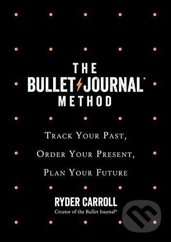 The Bullet Journal Method - Ryder Carroll, Fourth Estate, 2018