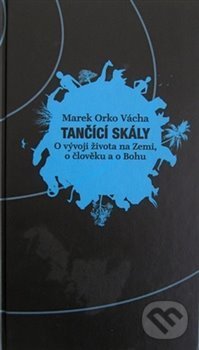 Levně Tančící skály (O vývoji života na Zemi, o člověku a o Bohu) - kniha z kategorie Kresťanstvo