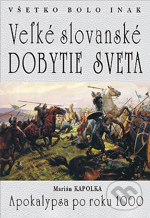 Kniha: Veľké slovanské dobytie sveta (Marian Kapolka). Eko-konzult, 2018