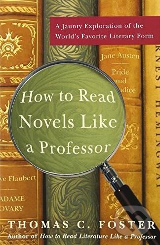 Levně How to read novels like a professor - Thomas C. Foster - kniha z kategorie Humanitné a spoločenské vedy