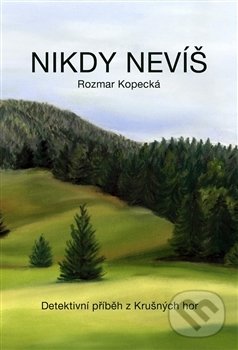 Levně Nikdy nevíš (Detektivní příběh z Krušných hor) - Rozmar Kopecká - kniha z kategorie Detektívky, trilery a horory