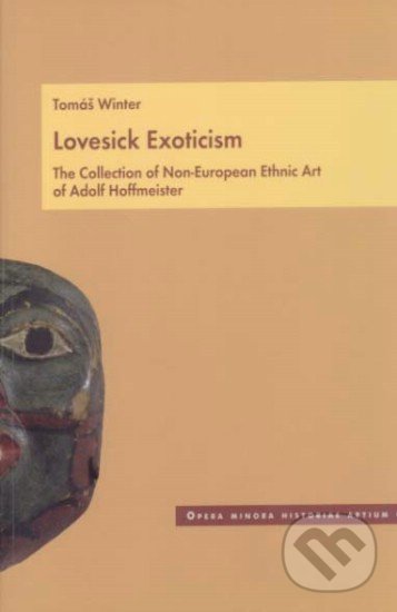 Levně Lovesick Exoticism (The Collection of Non-European Ethnic Art of Adolf Hoffmeister) - kniha z kategorie Dejiny a teória umenia