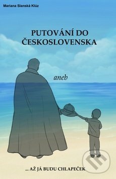 Levně Putování do Československa aneb až já budu chlapeček - kniha z kategorie Spoločenská beletria