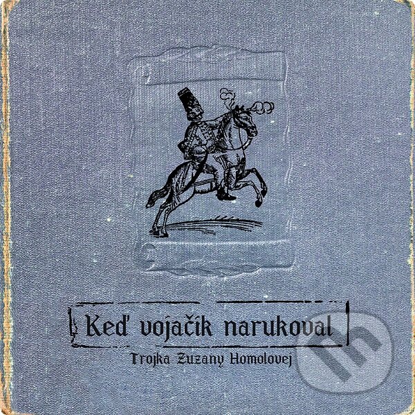 Levně Trojka Zuzany Homolovej: Keď vojačik narukoval - Trojka Zuzany Homolovej