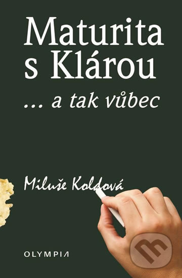 Levně Maturita s Klárou (...a tak vůbec) - Miluše Koldová - kniha z kategorie Spoločenská beletria
