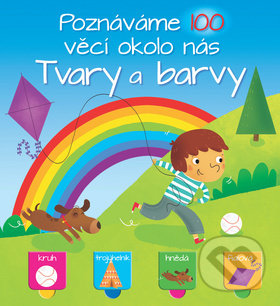 Levně Poznáváme 100 věcí okolo nás: Tvary a barvy - kniha z kategorie Pre deti a mládež