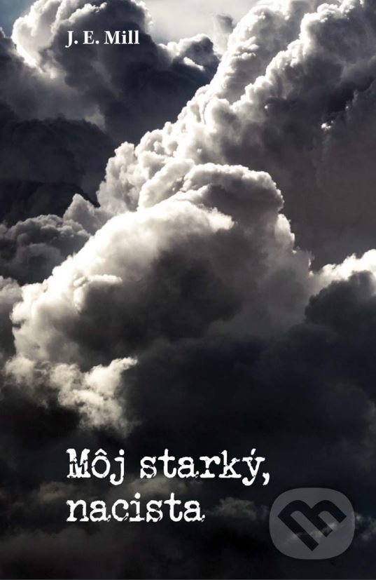 Levně Môj starký, nacista - J.E. Mill - kniha z kategorie Beletria