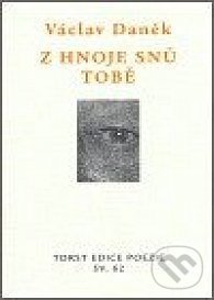 Z hnoje snů tobě - Václav Daněk, Torst, 2006