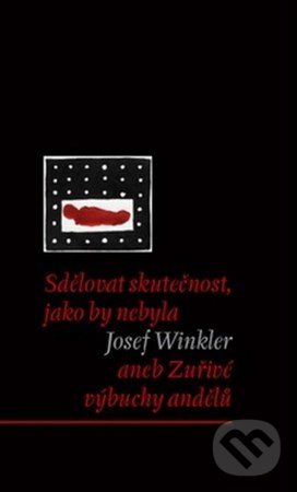 Levně Sdělovat skutečnost, jako by nebyla (aneb Zuřivé výbuchy andělů) - kniha z kategorie Autobiografie