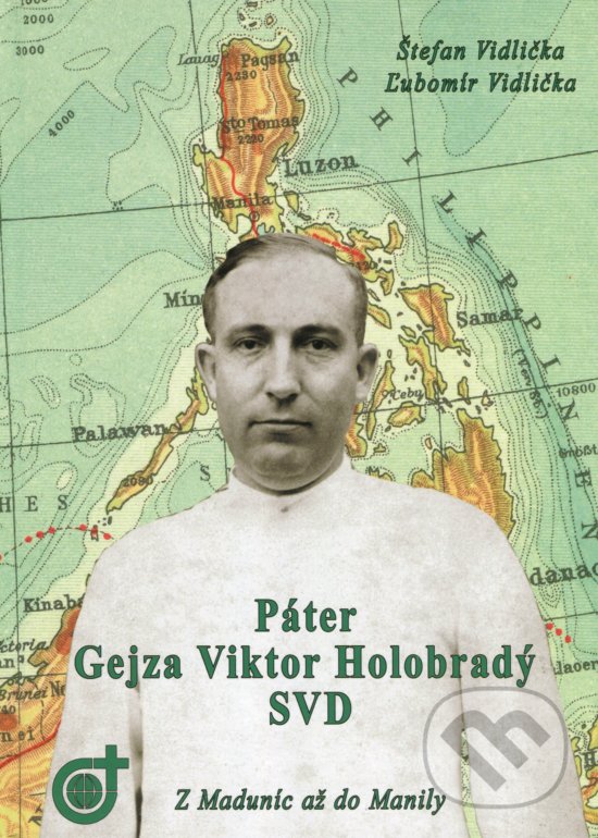 Levně Páter Gejza Holobradý SVD (Z Maduníc až do Manily) - kniha z kategorie Životopisy