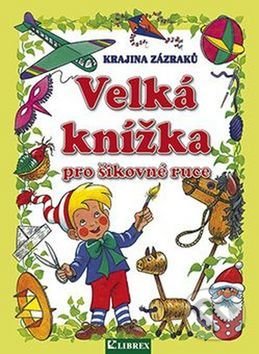 Levně Velká knížka pro šikovné ruce (Krajina zázraků) - kniha z kategorie Omaľovávanky, vystrihovanie, papier