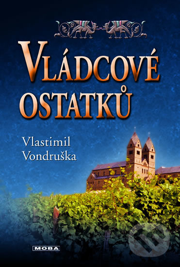 Kniha: Vládcové ostatků (Vlastimil Vondruška). Moba, 2018