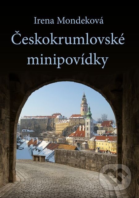 Českokrumlovské minipovídky - Irena Mondeková, E-knihy jedou, 2018