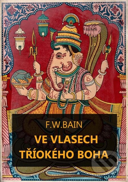 E-kniha: Ve vlasech tříokého boha (Francis William Bain). E-knihy jedou, 2018