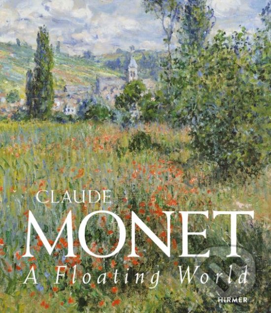 Levně Claude Monet (A Floating World) - Heinz Widauer - kniha z kategorie Maliarstvo a sochárstvo