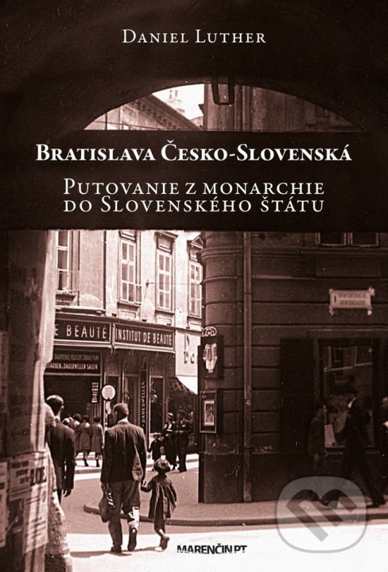 Levně Bratislava Česko-Slovenská (Putovanie z monarchie do Slovenského štátu) - kniha z kategorie História