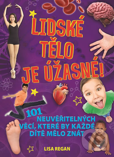 Levně Lidské tělo je úžasné! (101 neuvěřitelných věcí, které by každé dítě mělo znát) - kniha z kategorie Encyklopédie