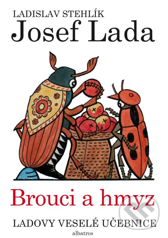 Ladovy veselé učebnice: Brouci a hmyz - Ladislav Stehlík, Josef Lada (ilustrácie), Albatros CZ, 2019