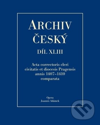 Acta Correctoris cleri civitatis et diocesis Pragensis annis 1407-1410 comparata - Jan Adámek, Filosofia, 2018