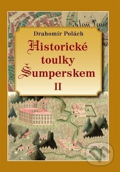 Historické toulky Šumperskem II - Drahomír Polách, Pavel Ševčík - VEDUTA, 2017