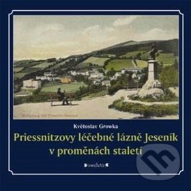 Levně Priessnitzovy léčebné lázně Jeseník v proměnách staletí - kniha z kategorie História