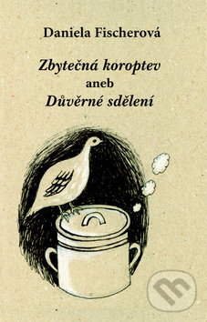 Levně Zbytečná koroptev (aneb Důvěrné sdělení) - Daniela Fischerová - kniha z kategorie Beletria