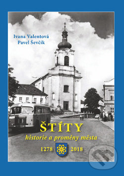 Levně Štíty (historie a proměny města 1278 – 2018) - Ivana Valentová, Pavel Ševčík - kniha z kategorie História