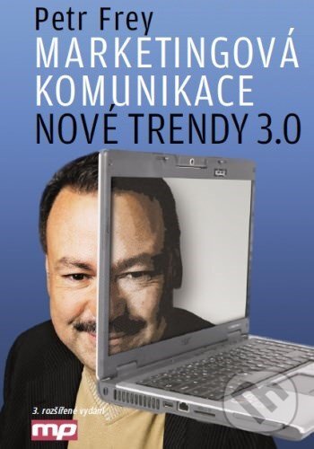 E-kniha: Marketingová komunikace: nové trendy 3.0 (Petr Frey). Management Press, 2015