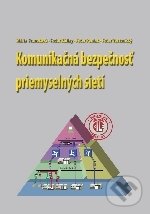 Levně Komunikačná bezpečnosť priemyselných sietí - Mária Franeková - kniha z kategorie Informatika