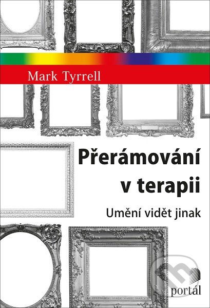 Levně Přerámování v terapii (Umění vidět jinak) - Mark Tyrrell - kniha z kategorie Psychológia osobnosti