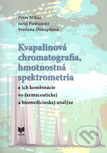 Kvapalinová chromatografia, hmotnostná spektrometria - Peter Mikuš, Juraj Piešťanský, Svetlana Dokupilová, VEDA, 2019