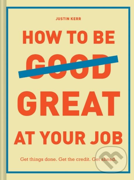 Levně How to Be Great at Your Job - Justin Kerr - kniha z kategorie Podnikanie