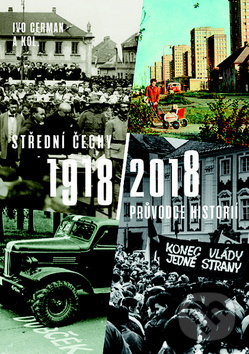 Střední Čechy 1918/2018 - Ivo Cerman a kolektiv, Nakladatelství Lidové noviny, 2018
