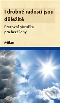 Levně I drobné radosti jsou důležité (Pracovní příručka pro hezčí dny) - kniha z kategorie Spiritualita