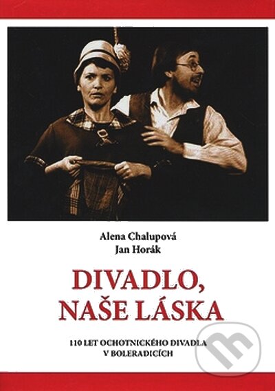 Kniha: Divadlo, naše láska (Alena Chalupová a Jan Horák). Carpe diem, 2008