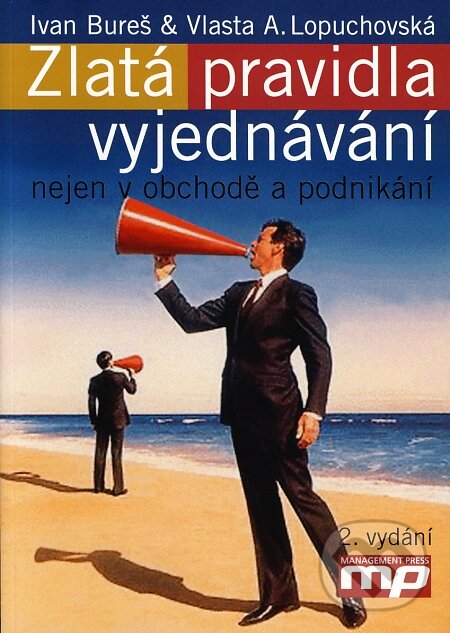 Kniha: Zlatá pravidla vyjednávání nejen v obchodě a podnikání (Ivan Bureš a Vlasta A. Lopuchová). Management Press, 2007