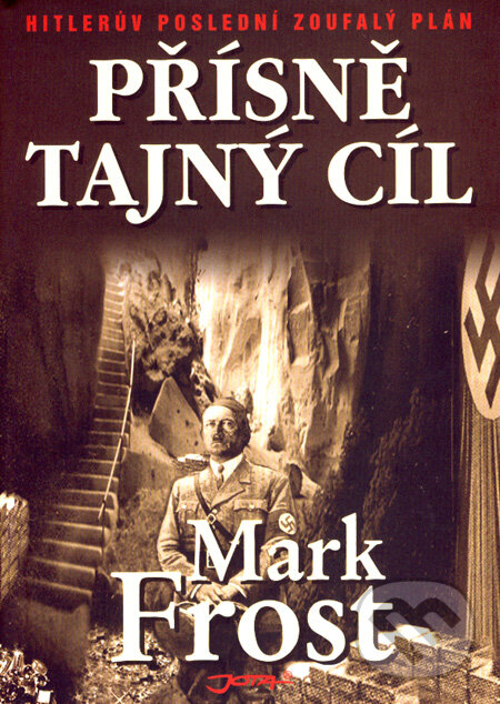 Kniha: Přísně tajný cíl (Mark Frost). Jota, 2008