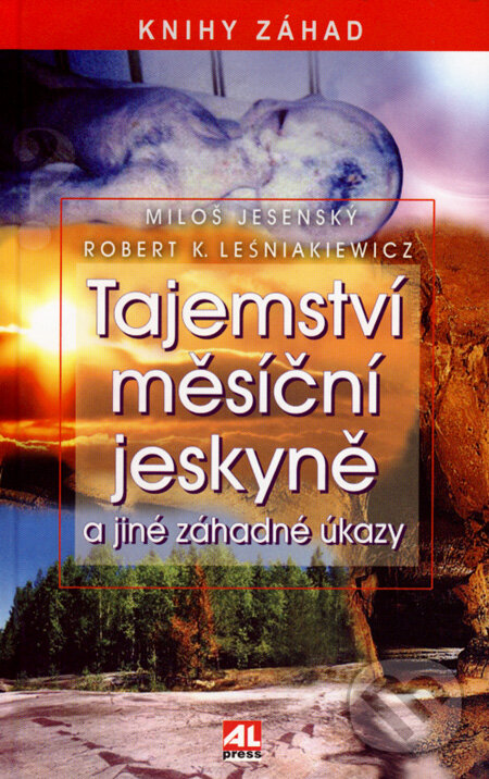 Tajemství měsíční jeskyně a jiné záhadné úkazy - Miloš Jesenský, Robert K. Leśniakiewicz, Alpress, 2008