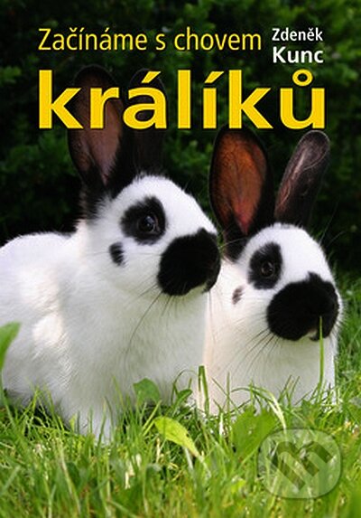 Kniha: Začínáme s chovem králíků (Zdeněk Kunc). Brázda, 2008