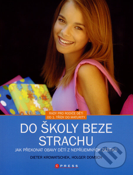 Kniha: Do školy beze strachu (Dieter Krowatschek a Holger Domsch). CPRESS, 2007
