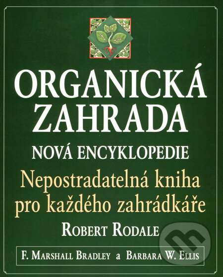 Organická zahrada - Robert Rodale, F. Marshall Bradley, Barbara W. Ellis, Pragma, 2008