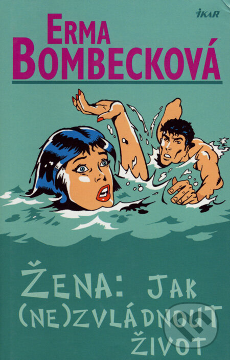 Kniha: Žena: Jak (ne)zvládnout život (Erma Bombecková). Ikar CZ, 2006