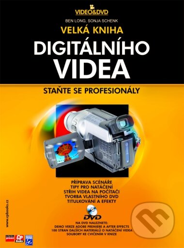 Kniha: Velká kniha digitálního videa (Ben Long a Sonja Schenk). Computer Press, 2005